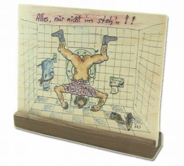 Alles, nur nicht im stehen